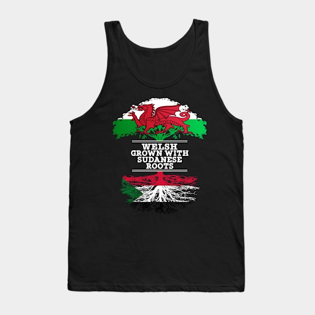 Welsh Grown With Sudanese Roots - Gift for Sudanese With Roots From Sudan Tank Top by Country Flags